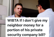 Homeowner’s Security Guard Prevents Robbery At Neighbor’s House, So The Homeowner Thinks The Neighbor Should Help Pay For The Services