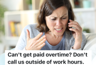 Boss Refuses To Let Employees Work Overtime, So They Refuse To Help Her When She Calls After Hours
