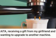 Man Loved The Coffee Machine That His Girlfriend Gave Him, But She Felt Hurt He Wanted To Upgrade To A Newer Version