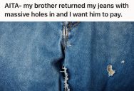 Man Lent Her Favorite Jeans To His Younger Brother, But His Brother Ruined Them