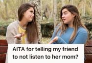 Her Friend Has A Very Strict Mom Who Implements Unreasonable Rules, So This Teenage Girl Advised Her To “Ignore Your Mom” And Do Things Behind Her Back