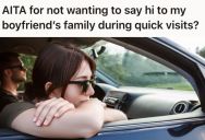 Woman Was Feeling Irritable And Didn’t Want To Greet Her Boyfriend’s Parents During A Quick Stop, But He Scoffed And Told Her To “Get Over It”