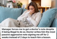 Her Boss Told Her She Needed A Doctor’s Note To Call In Sick, So She Went To The Doctor And Got A Note Saying She Had To Stay Home For Two Weeks With Full Pay