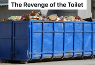 Construction Workers Put A Toilet In The Dumpster, But The Garbage Man Claims He Can’t Take It