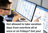 Employee Has A Lot Of Overtime He Needs To Use Up, So He Decides To Take Days Off That Will Annoy His Boss