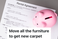 Landlord Tells Couple That He Can Only Replace The Carpet If They Move All Of Their Furniture Out, So They Find A New Place To Live