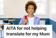 Son Of Immigrant Mom Is Fed Up Being Her Translator For Everything, And She Hasn’t Learned English Since Moving To The U.K. In The ’90s