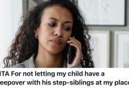 Mom Told Her Son He Couldn’t Have His Stepsiblings For A Sleepover Because She Doesn’t Know Them Or Their Mom, And Now Her Ex Is Guilt Tripping Her About It