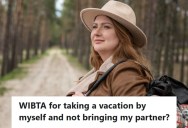 Woman Wants To Go On A Vacation, But Since Her Boyfriend Quit His Job And Can’t Afford To Split 50/50, She Wants To Go Alone