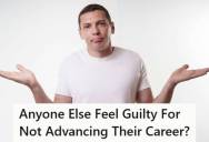 Remote Worker Feels Guilty About Coasting In A Low-Stress Job While Watching High Earners Through His Work, So He Questions Whether Avoiding Career Advancement Was A Mistake