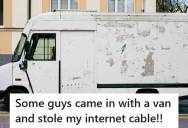 Call Center Employee Investigated Customer’s Claim That Men In A Van Stole Her Internet Cable, But After Checking Technician Notes, She Found The Line Had Been Removed During A Scheduled Upgrade