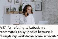 Remote Worker Refused To Babysit Her Roommate’s Loud Toddler During Work Hours Because It Disrupted Meetings And Deadlines, But The Roommate Pushed Back And Called Her Selfish