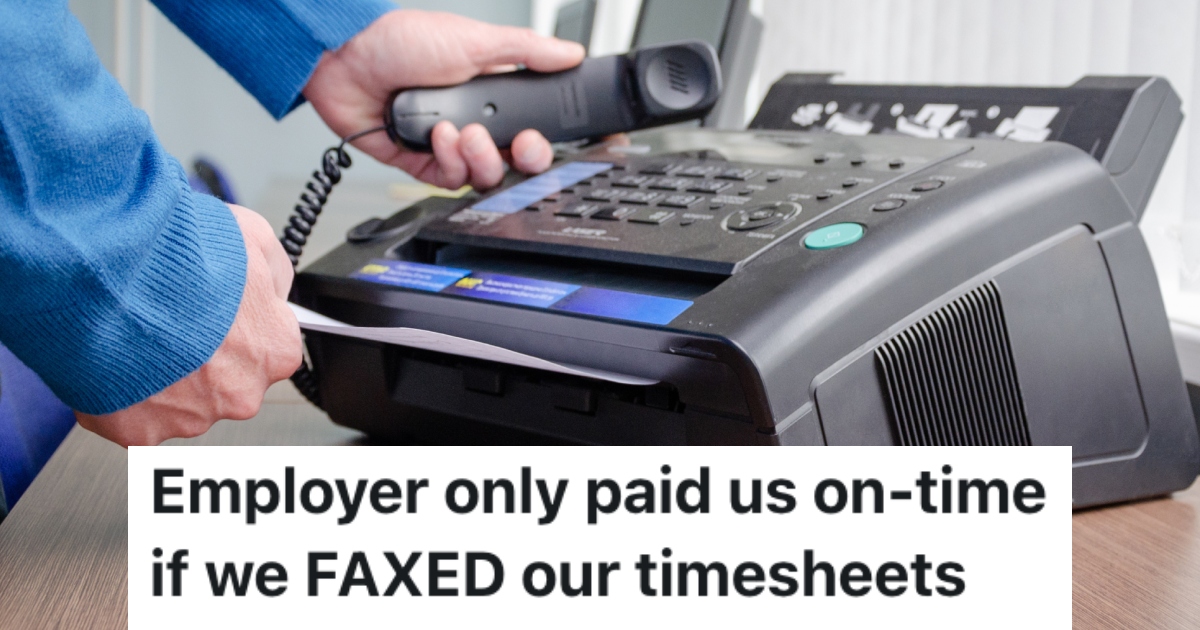 Employee Was Frustrated Because They Weren’t Paid On A Friday, So They Started Faxing Their Timesheet And Their Co-Workers’ Timesheets