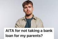 A Student’s Parents Are Pressuring Them To Take Out Bank Loans For Them, But They Don’t Want To Help Them Out Because They’re Irresponsible With Money
