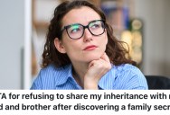 A Woman Got An Inheritance From Her Grandmother, And She Doesn’t Want To Share Any Of It With Her Dad Or Brother Because Of An Old Family Secret