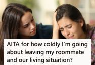 She Told Her Roommate That She Was Going To Move Out, And She Had A Mental Health Breakdown And Tried To Guilt Her Into Staying