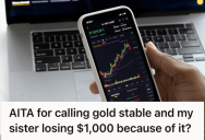 Young Trader Called Gold A Stable Investment, So His Sister Invested Big And Blamed Him When The Market Dipped And Cost Her $1,000
