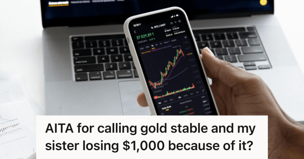 Young Trader Called Gold A Stable Investment, So His Sister Invested Big And Blamed Him When The Market Dipped And Cost Her $1,000