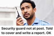 A Security Guard’s Fellow Employee Wasn’t Doing His Job, So They Followed Orders And The Company Ended Up Losing The Job Patrolling The Property