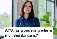 Sister Left Them An Inheritance When She Passed Away, But They Haven’t Seen Any Of It Yet And They Want To Know What’s Going On