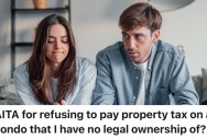 A Wife Wants Her Husband To Help Pay Taxes On A Property, But He Doesn’t Own Any Of It, So He Refused