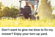 Teen Warned Jerk Neighbor His Broken Mower Would Tear Up The Lawn But Was Told To Mow Anyway, So He Followed Orders And Left The Yard In Ruins