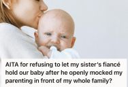 Protective Mother Told Her Sibling’s Fiancé Not To Touch Her Fussy Baby, But When He Mocked Her Parenting Style, It Sparked A Family Clash