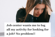 Job Seeker Was Warned His Activity Log Was Not Detailed Enough, So He Documented Every Ten Minutes Until The Job Center Begged Him To Stop