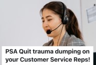Customer Service Representative At A Call Center Is Prepared To Help Customers With Their Technical Issues, But The Customers Tell Her Things That Should Be Discussed With A Therapist