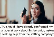 Her Manager Kept Making Inappropriate Jokes And Gossiping, So She Told The Temp Agency About It, And They Talked To The Manager