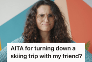 Woman Agreed To A Simple Weekend Ski Trip With Her Friend, But When Friend Invited More People Without Her Permission, She Backed Out And Stirred Up Major Drama