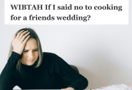 Professional Chef Was Pressured By A Friend To Cater His Wedding For Free, But She Questioned Whether Refusing Would Leave A Bitter Taste