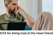 Man Found Himself Constantly Mocked By Someone He Considered A Friend, So He Finally Chose Self Respect Over Staying In A Toxic Friend Group
