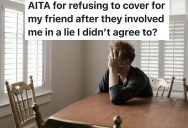 Friend Was Dragged Into A Lie Without Being Asked, But Refuses To Back It Up