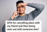 Man Canceled His Plans With A Friend Last Minute, But When Another Friend Invited Him To Hang Out That Same Evening, He Said Yes