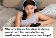 Woman Doesn’t Like The Same Video Games As Her Friends, But They Tell Her She’s Being Selfish For Refusing To Play With Them