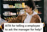 Grocery Shopper Saw An Employee Opening Sealed Boxes Of Tampons And Putting Them On The Shelf Individually, So She Told The Employee To Ask The Manager How To Do His Job