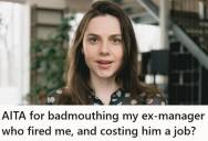 Former Employee Was Asked For An Honest Opinion About An Ex-Manager Who Fired Her From A Marketing Job, But After She Spoke Honestly, The Ex-Manager Lost The Job Opportunity