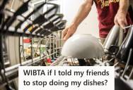 Person Asks Visiting Friends Not To Do The Dishes After Seeing How They Load The Dishwasher, But They Keep Doing It Anyway And Call It Helping