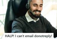 Service Desk Agent Remotely Connected To A Caller’s Computer After She Demanded He Fix Her “Email Issue,” But When He Discovered She Sent 50 Messages To DoNotReply, She Still Blamed IT