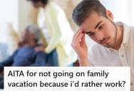 Man’s Family Plans A Trip To Croatia Without Asking Him And Expects Him To Go, But He Chooses To Work Instead