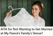 Bride-To-Be Is Torn Between Her Dream Outdoor Wedding Venue And Her Fiancé’s Family Venue That’s $5000 Cheaper, And She Feels Guilty For Wanting To Choose Her Own Vision