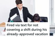The Owner’s Son Texted An Employee Who Was Vacation Saying He Had To Come In To Cover A Shift, So The Employee Said No And The Manager Fired Him