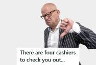 Supervisor Tells Customer There Are Four Open Cashiers Ready To Help Him, But He Refuses To Move And Demands She Check Him Out Instead