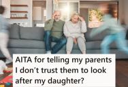 Her Parents Were Happy To Help Watch Their Granddaughter, But They Frequently Got High, So Mom Didn’t Want Them Alone With The Child