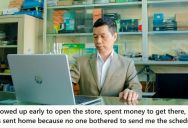 Employee Showed Up Early To Open The Store, But The Boss Sent Him Home Because He Wasn’t Scheduled To Work That Day After All