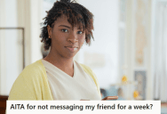Her Friend Expected Her To Text Her All The Time, And Got Mad When She Couldn’t Reach Out Because She Was Sick