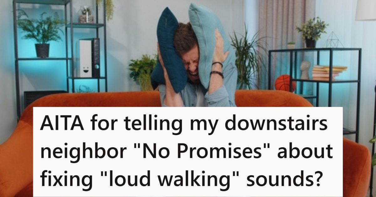 His Downstairs Neighbors Asked If He Could Walk More Quietly Or Wear Slippers Because They Can Hear Him, But He Told Them No Promises Man covering ears with pillow