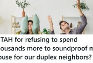 Their Neighbors Were Always Complaining About The Racket They Were Making Even Though They Did Add Insulation, But They Still Got A New Puppy That Made The Noise Even Worse