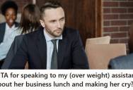 Manager Brings Assistant To A Client Lunch And Later Gives Her Feedback About Ordering And Following The Client’s Lead, But She Took It Personally And Said He Only Told Her That Because She’s “Fat”